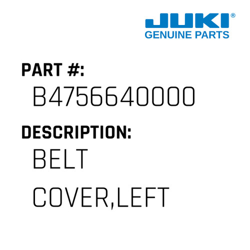 Belt Cover,Left - Juki #B4756640000 Genuine Juki Part