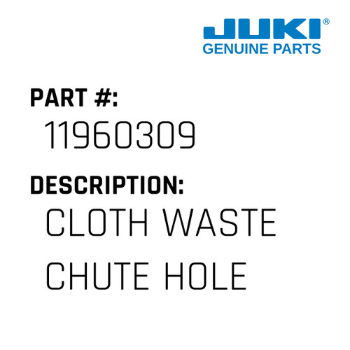 Cloth Waste Chute Hole - Juki #11960309 Genuine Juki Part