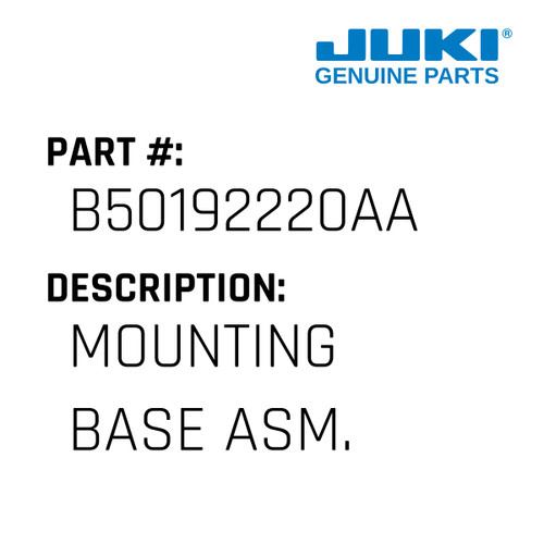 Mounting Base Asm. - Juki #B50192220AA Genuine Juki Part