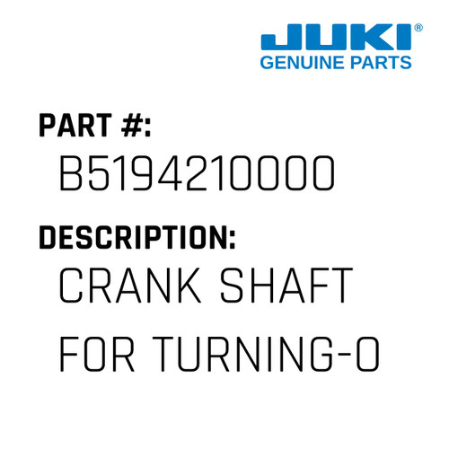Crank Shaft F0R Turning-Over. - Juki #B5194210000 Genuine Juki Part