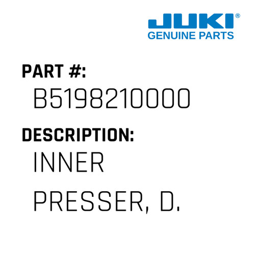 Inner Presser, D. - Juki #B5198210000 Genuine Juki Part