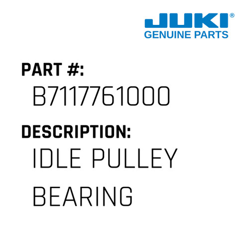 Idle Pulley Bearing - Juki #B7117761000 Genuine Juki Part