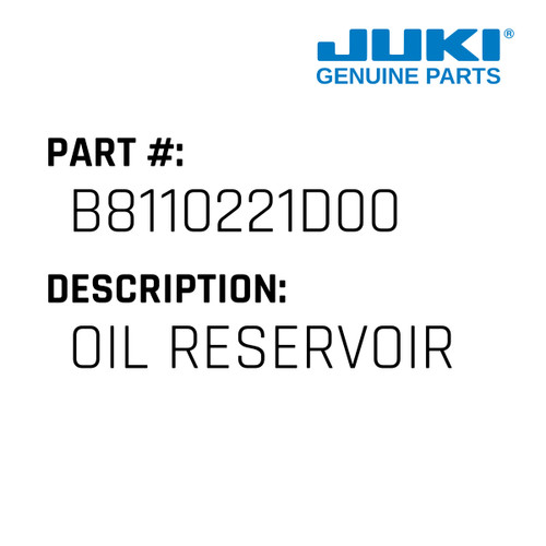 Oil Reservoir - Juki #B8110221D00 Genuine Juki Part