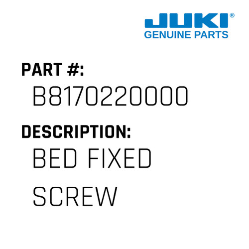 Bed Fixed Screw - Juki #B8170220000 Genuine Juki Part