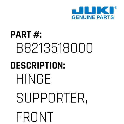 Hinge Supporter, Front - Juki #B8213518000 Genuine Juki Part
