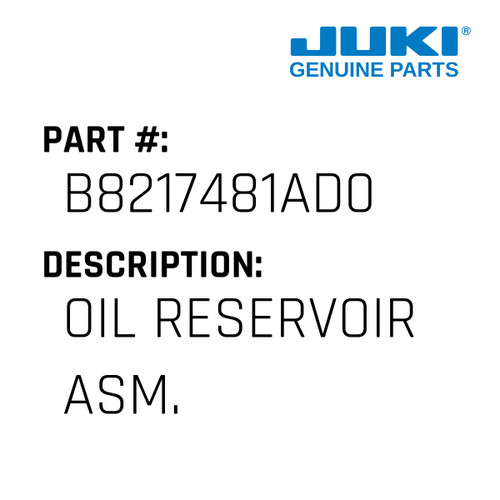 Oil Reservoir Asm. - Juki #B8217481AD0 Genuine Juki Part