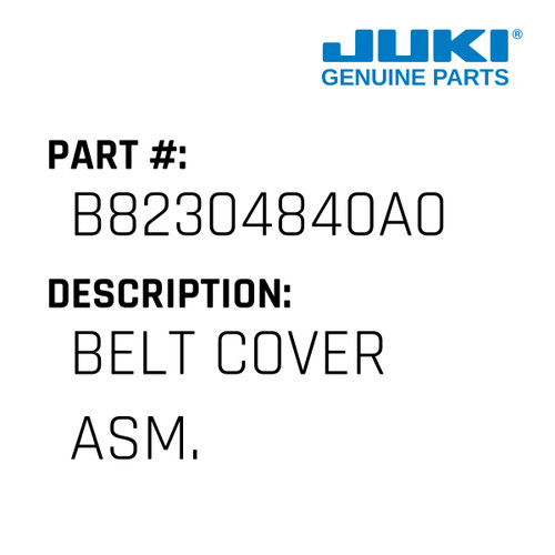 Belt Cover Asm. - Juki #B82304840A0 Genuine Juki Part