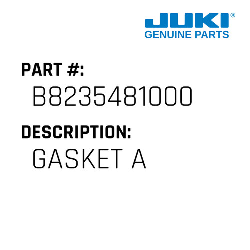 Gasket A - Juki #B8235481000 Genuine Juki Part