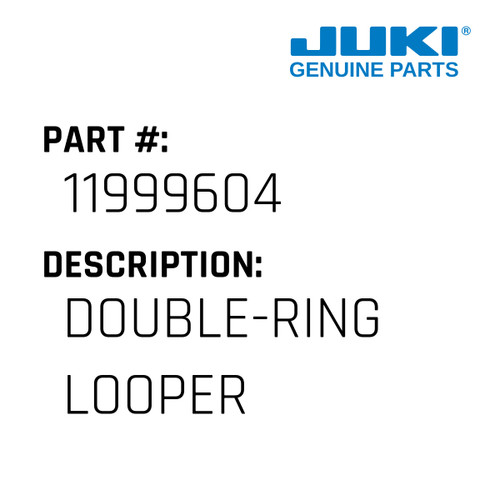 Double-Ring Looper - Juki #11999604 Genuine Juki Part