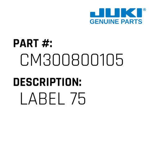 Label 75 - Juki #CM300800105 Genuine Juki Part