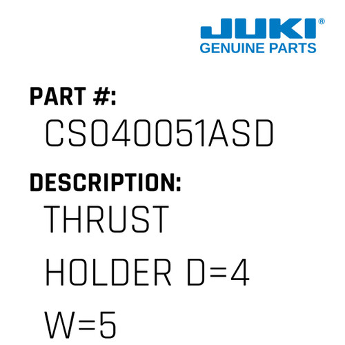 Thrust Holder D=4 W=5 - Juki #CS040051ASD Genuine Juki Part