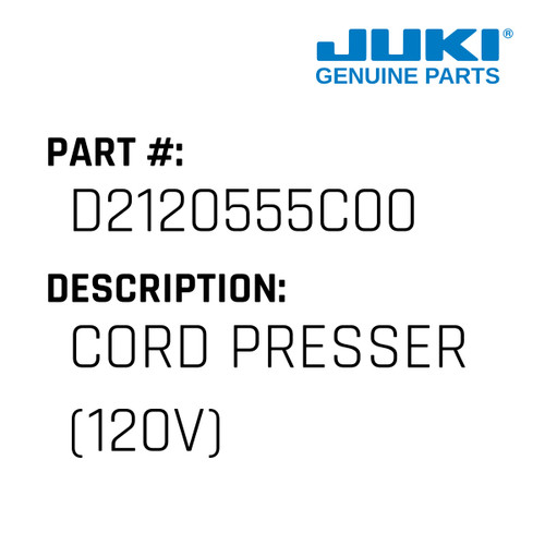 Cord Presser - Juki #D2120555C00 Genuine Juki Part