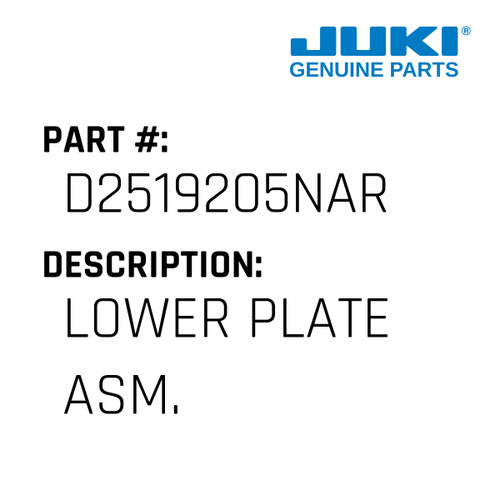 Lower Plate Asm. - Juki #D2519205NAR Genuine Juki Part