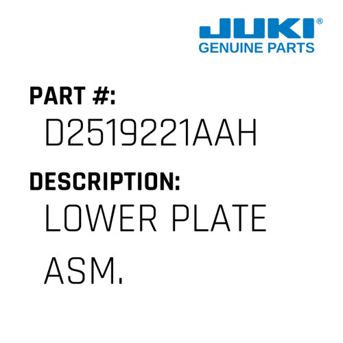 Lower Plate Asm. - Juki #D2519221AAH Genuine Juki Part