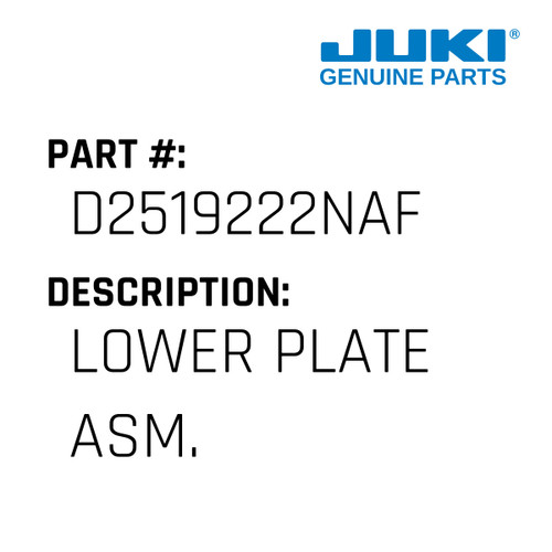 Lower Plate Asm. - Juki #D2519222NAF Genuine Juki Part