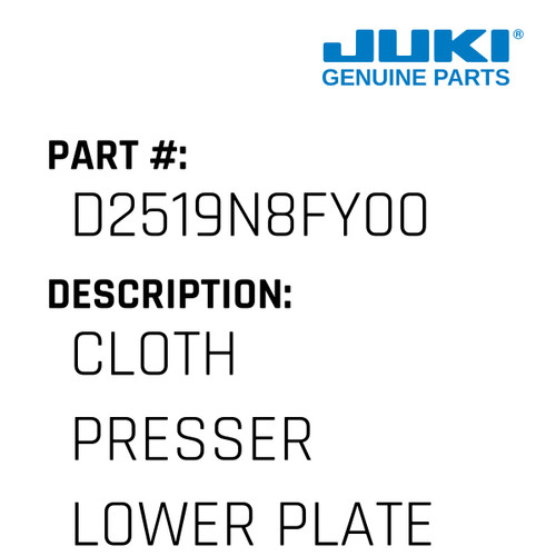 Cloth Presser Lower Plate - Juki #D2519N8FY00 Genuine Juki Part