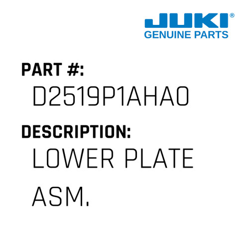 Lower Plate Asm. - Juki #D2519P1AHA0 Genuine Juki Part
