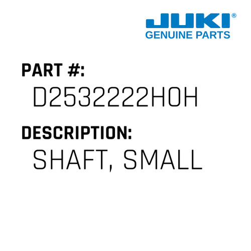 Shaft, Small - Juki #D2532222H0H Genuine Juki Part