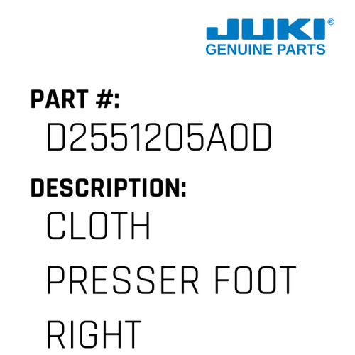 Cloth Presser Foot Right - Juki #D2551205A0D Genuine Juki Part