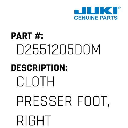 Cloth Presser Foot, Right - Juki #D2551205D0M Genuine Juki Part