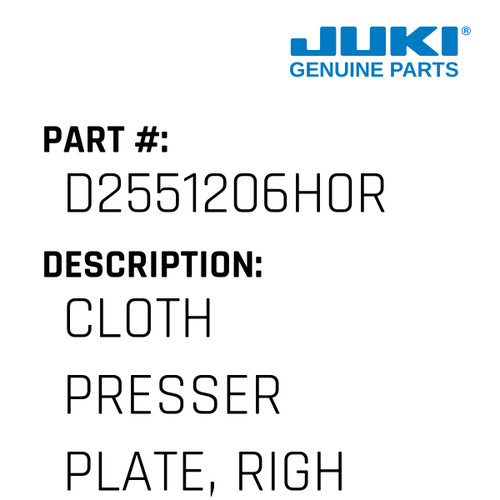 Cloth Presser Plate, Right - Juki #D2551206H0R Genuine Juki Part