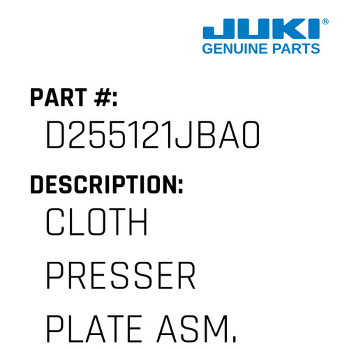 Cloth Presser Plate Asm. - Juki #D255121JBA0 Genuine Juki Part