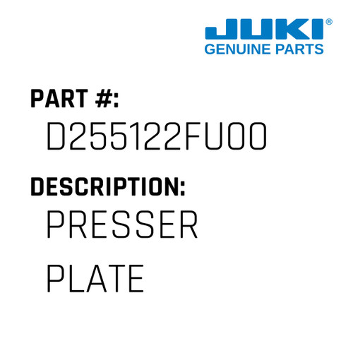 Presser Plate - Juki #D255122FU00 Genuine Juki Part