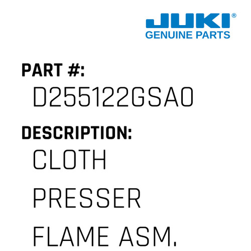 Cloth Presser Flame Asm. - Juki #D255122GSA0 Genuine Juki Part