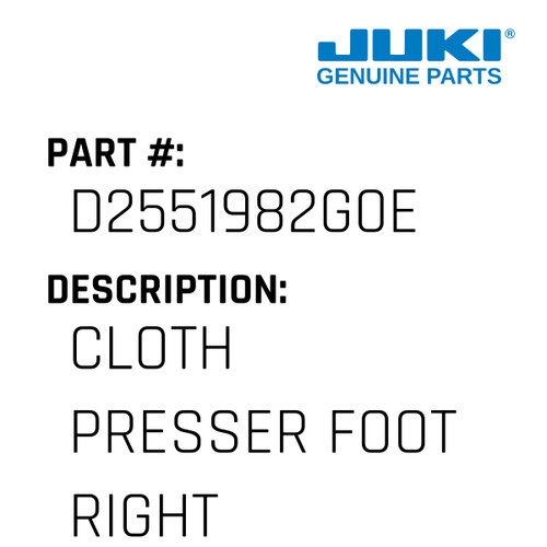 Cloth Presser Foot Right - Juki #D2551982G0E Genuine Juki Part