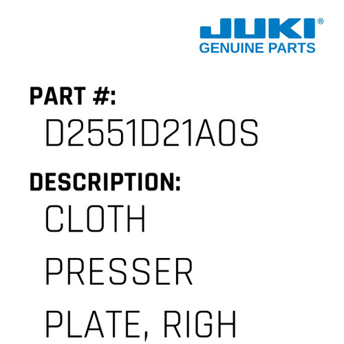 Cloth Presser Plate, Right - Juki #D2551D21A0S Genuine Juki Part