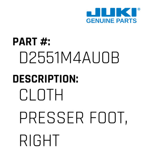 Cloth Presser Foot, Right. - Juki #D2551M4AU0B Genuine Juki Part