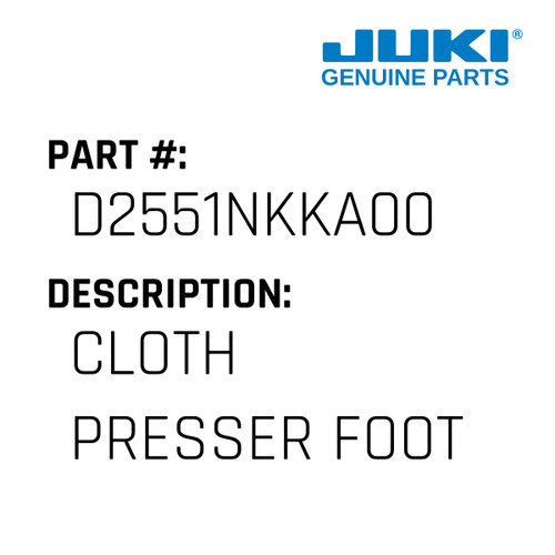 Cloth Presser Foot - Juki #D2551NKKA00 Genuine Juki Part