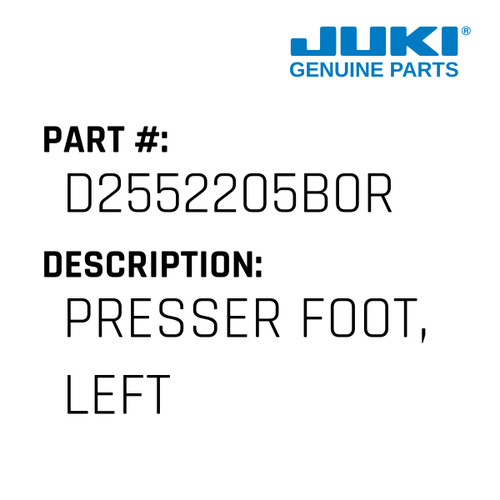 Presser Foot, Left - Juki #D2552205B0R Genuine Juki Part