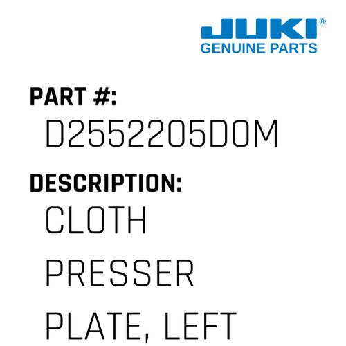 Cloth Presser Plate, Left - Juki #D2552205D0M Genuine Juki Part