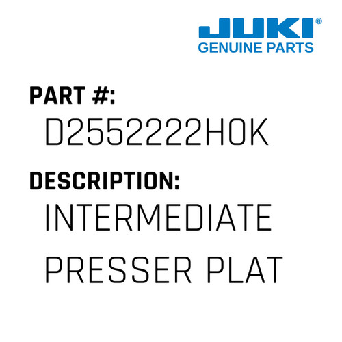 Intermediate Presser Plate - Juki #D2552222H0K Genuine Juki Part