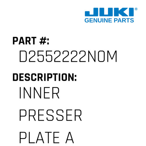 Inner Presser Plate A - Juki #D2552222N0M Genuine Juki Part