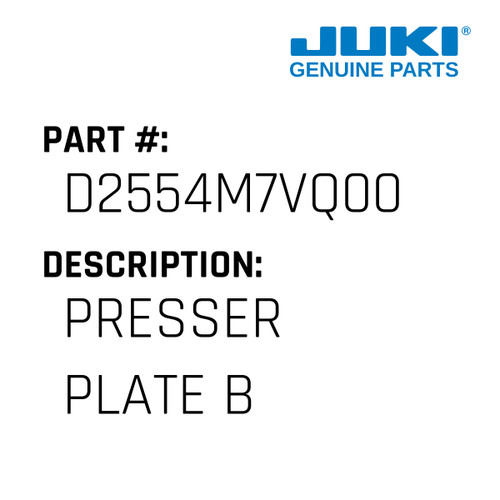 Presser Plate B - Juki #D2554M7VQ00 Genuine Juki Part