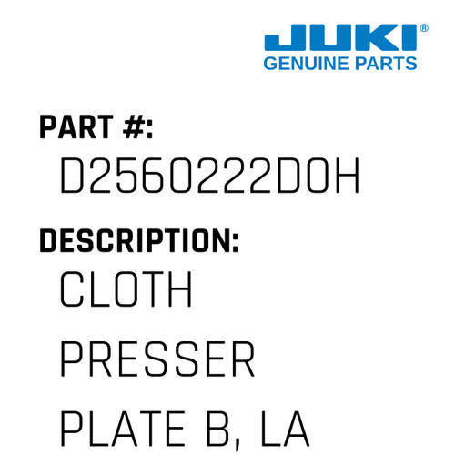 Cloth Presser Plate B, Large - Juki #D2560222D0H Genuine Juki Part