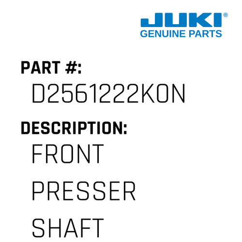 Front Presser Shaft - Juki #D2561222K0N Genuine Juki Part