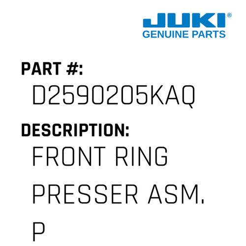 Front Ring Presser Asm. P - Juki #D2590205KAQ Genuine Juki Part