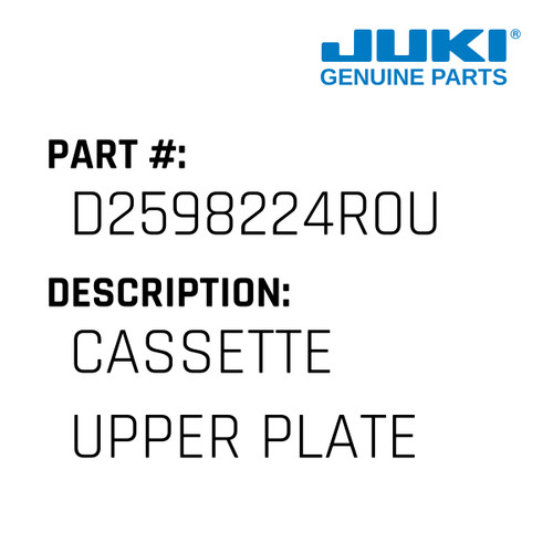 Cassette Upper Plate - Juki #D2598224R0U Genuine Juki Part