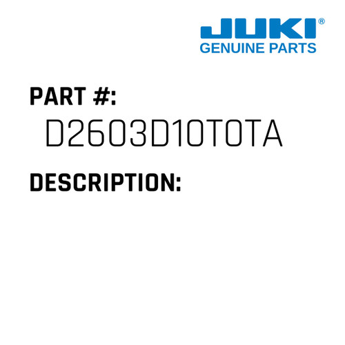 - Juki #D2603D10T0TA Genuine Juki Part
