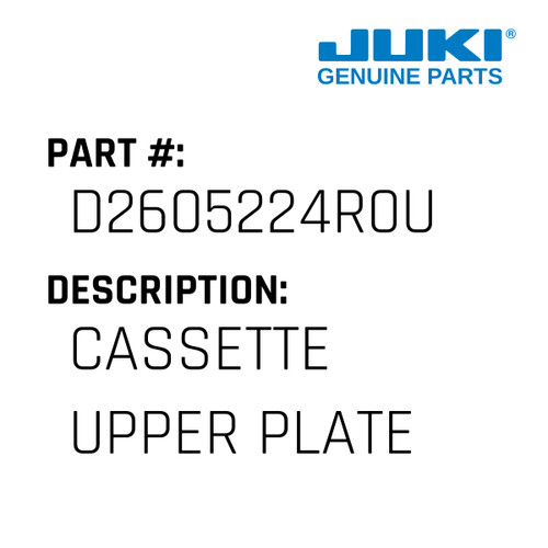 Cassette Upper Plate - Juki #D2605224R0U Genuine Juki Part