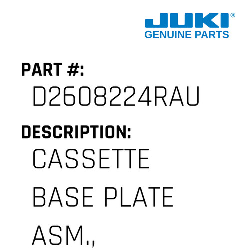 Cassette Base Plate Asm., B - Juki #D2608224RAU Genuine Juki Part