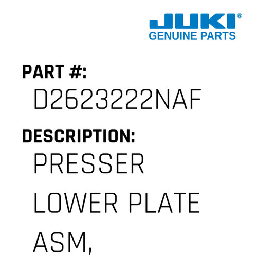 Presser Lower Plate Asm, B. - Juki #D2623222NAF Genuine Juki Part