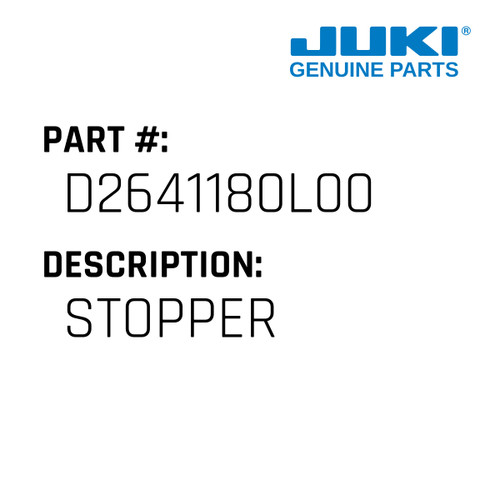Stopper - Juki #D2641180L00 Genuine Juki Part