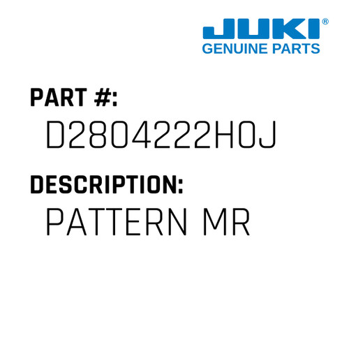 Pattern Mr - Juki #D2804222H0J Genuine Juki Part