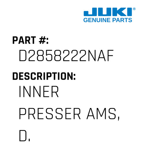 Inner Presser Ams, D. - Juki #D2858222NAF Genuine Juki Part
