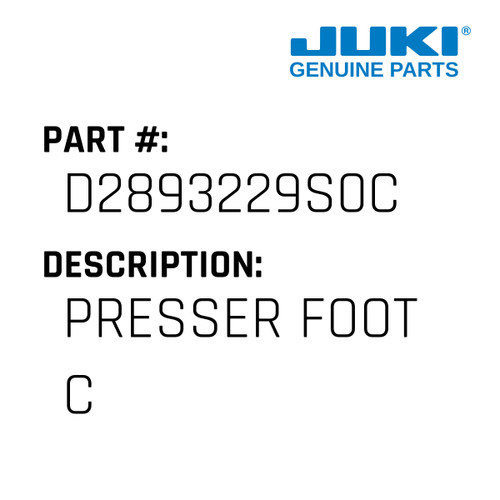 Presser Foot C - Juki #D2893229S0C Genuine Juki Part
