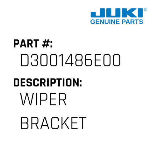 Wiper Bracket - Juki #D3001486E00 Genuine Juki Part